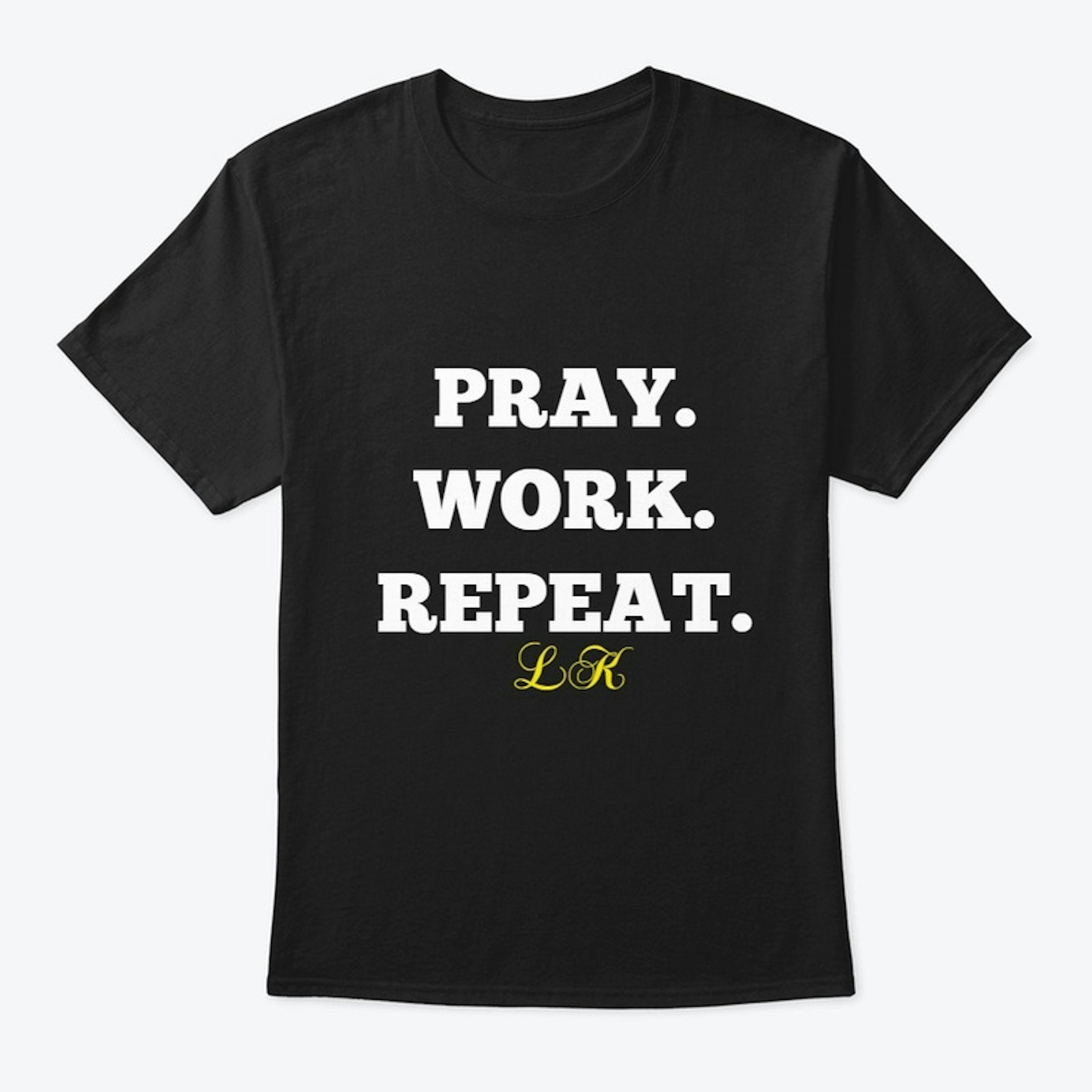 PRAY. WORK. REPEAT. Tee by LK